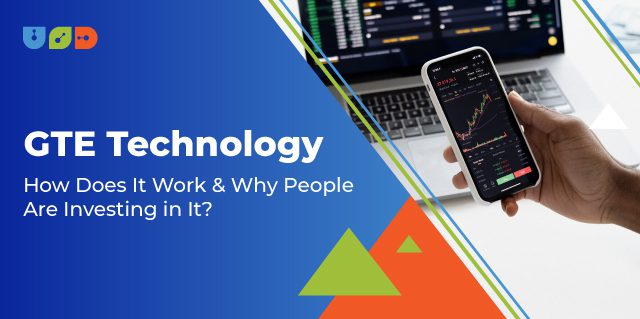 GTE Technology — How Does It Work & Why People Are Investing in It?