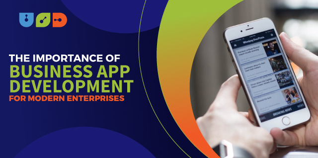 The Importance of Business App Development for Modern Enterprises