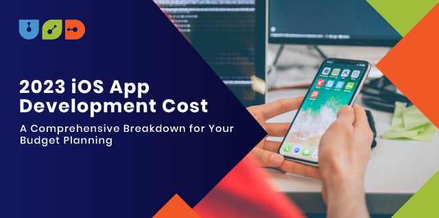 2023 iOS App Development Cost: A Comprehensive Breakdown for Your Budget Planning