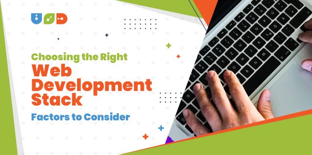 Choosing the Right Web Development Stacks: Factors to consider