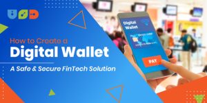 Create a Digital Wallet – A Safe & Secure FinTech Solution