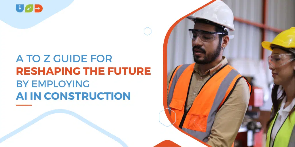 A to Z Guide for Reshaping the Future by Employing AI in Construction