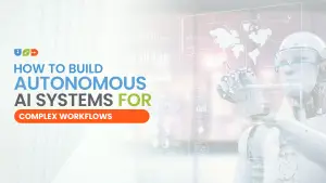 How to Build Autonomous AI Systems for Complex Workflows