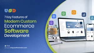 7 Key Features of Modern Custom Ecommerce Software Development